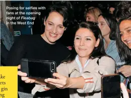  ??  ?? Posing for selfies with fans at the opening night of Fleabag in the West End