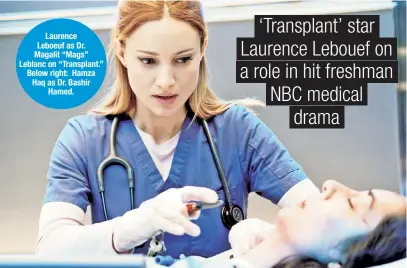  ??  ?? Laurence Leboeuf as Dr. Magalit “Mags” Leblanc on “Transplant.” Below right: Hamza Haq as Dr. Bashir Hamed.