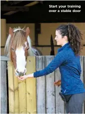  ??  ?? Start your training over a stable door