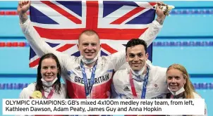  ??  ?? OLYMPIC CHAMPIONS: GB’s mixed 4x100m medley relay team, from left, Kathleen Dawson, Adam Peaty, James Guy and Anna Hopkin