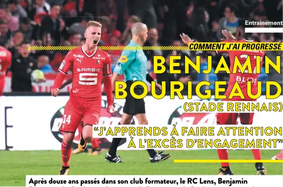  ?? PROPOS RECUEILLIS PAR HUGO LALLIER. PHOTOS: PANORAMIC ?? Après douze ans passés dans son club formateur, le RC Lens, Benjamin Bourigeaud a fait le grand saut vers la Bretagne et le Stade rennais pour s'imposer au plus haut niveau. Le natif de Calais nous explique comment devenir un milieu de terrain complet.