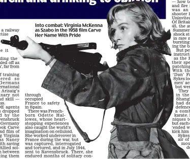  ??  ?? Into combat: Virginia McKenna as Szabo in the 1958 film Carve Her Name With Pride