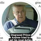 ?? ?? Disgraced Prince
Andrew tried to get his royal duties restored, say spies