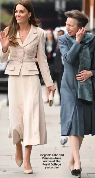  ?? ?? Elegant: Kate and Princess Anne arrive at the Royal College yesterday