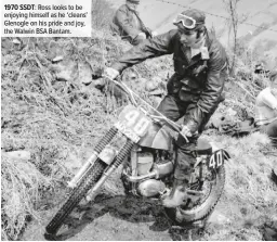  ??  ?? 1970 SSDT: Ross looks to be enjoying himself as he ‘cleans’ Glenogle on his pride and joy, the Walwin BSA Bantam.