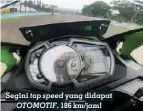  ??  ?? Segini top speed yang didapat OTOMOTIF, 186 km/jam!