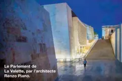  ??  ?? Le Parlement de La Valette, par l’architecte Renzo Piano.