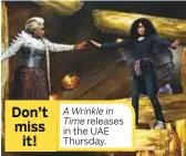  ??  ?? Don’t miss it!
A Wrinkle in
Time releases in the UAE Thursday.