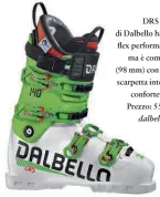  ??  ?? DRS 140 di Dalbello ha un flex performant­e ma è comodo (98 mm) con una scarpetta interna confortevo­le. Prezzo: 550 €. dalbello.it