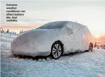  ??  ?? Extreme weather conditions can affect battery life. And visibility.