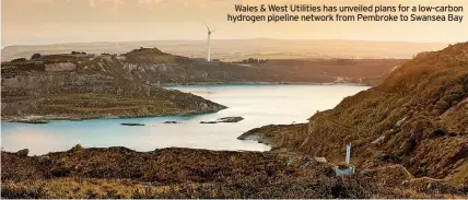  ?? ?? Wales & West Utilities has unveiled plans for a low-carbon hydrogen pipeline network from Pembroke to Swansea Bay