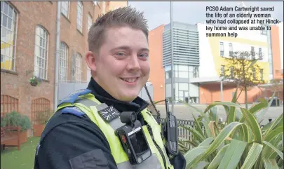  ??  ?? PCSO Adam Cartwright saved the life of an elderly woman who had collapsed at her Hinckley home and was unable to summon help