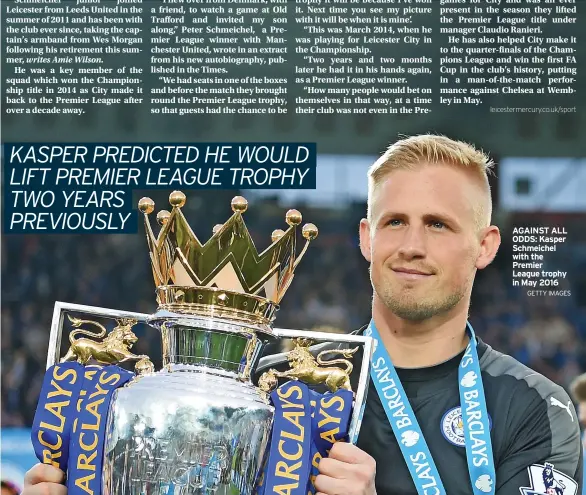  ?? GETTY IMAGES ?? AGAINST ALL ODDS: Kasper Schmeichel with the Premier League trophy in May 2016