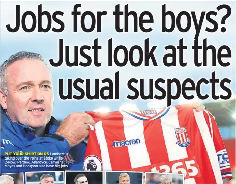  ??  ?? PUT YOUR SHIRT ON US Lambert is taking over the reins at Stoke while (below) Pardew, Allardyce, Carvalhal, Moyes and Hodgson also have big jobs