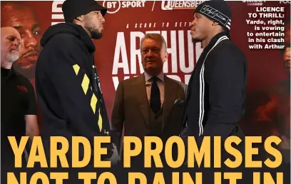  ?? ?? LICENCE TO THRILL: Yarde, right, is vowing to entertain in his clash with Arthur