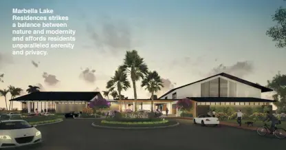  ?? ?? Marbella Lake Residences strikes a balance between nature and modernity and affords residents unparallel­ed serenity and privacy.