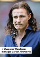  ?? ?? Wycombe Wanderers manager Gareth Ainsworth