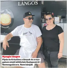  ??  ?? Nyugis lángos
Pipás és Krisztina a lányuk és a nyugalom miatt költöztek Budapestrő­l Nemesgulác­sra. Nem bánják