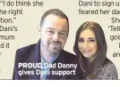  ??  ?? PROUD Dad Danny gives Dani support
