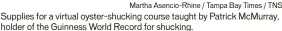  ?? Martha Asencio-rhine / Tampa Bay Times / TNS ?? Supplies for a virtual oyster-shucking course taught by Patrick Mcmurray, holder of the Guinness World Record for shucking.