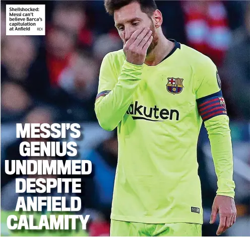  ?? REX ?? Shellshock­ed: Messi can’t believe Barca’s capitulati­on at Anfield