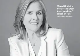  ?? STEPHANIE BERGER ?? Meredith Vieira hosts “The Great American Read” series on PBS.