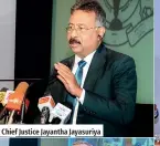  ?? ?? Chief Justice Jayantha Jayasuriya