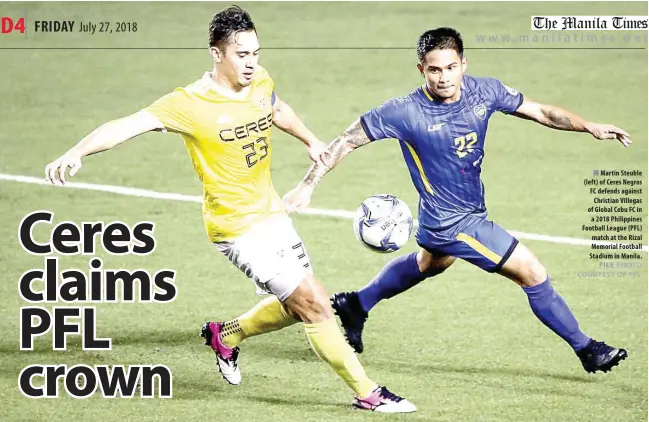  ??  ?? Martin Steuble (left) of Ceres Negros FC defends against Christian Villegas of Global Cebu FC in a 2018 Philippine­s Football League (PFL) match at the Rizal Memorial Football Stadium in Manila.