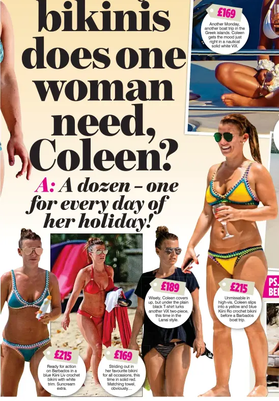  ??  ?? £215 Ready for action on Barbados in a blue Kiini Liv crochet bikini with white trim. Suncream extra. £169 Striding out in her favourite bikini for all occasions, this time in solid red. Matching towel, obviously… £189 Wisely, Coleen covers up, but...