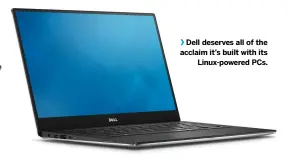  ??  ?? Dell deserves all of the acclaim it’s built with its Linux-powered PCs.