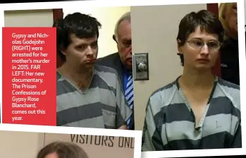  ?? ?? Gypsy and Nicholas Godejohn (RIGHT) were arrested for her mother’s murder in 2015. FAR LEFT: Her new documentar­y, The Prison Confession­s of Gypsy Rose Blanchard, comes out this year.