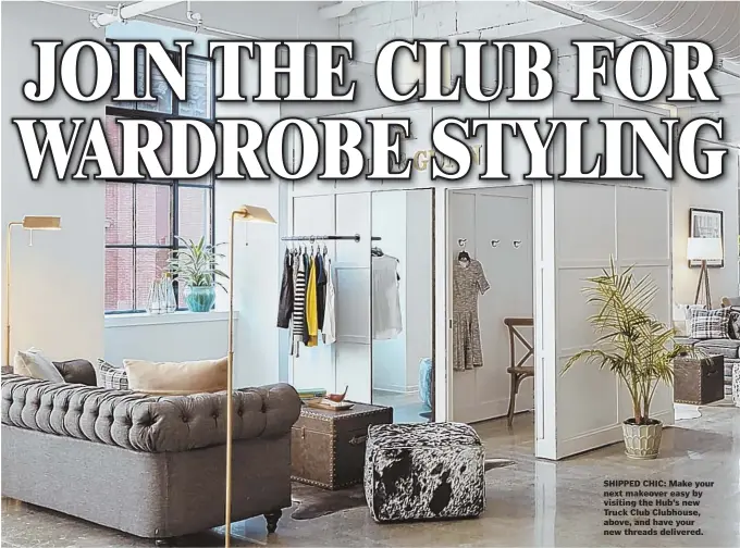  ??  ?? SHIPPED CHIC: Make your next makeover easy by visiting the Hub’s new Truck Club Clubhouse, above, and have your new threads delivered.