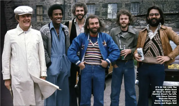  ?? Pictures: REDFERNS ?? IT’S IN THE CAN: The
Average White Band all ‘liked to drink’ says Hamish Stuart, far left, with Steve Ferrone,
Malcolm Duncan, Onnie Mcintyre, Alan Gorrie and Roger Ball