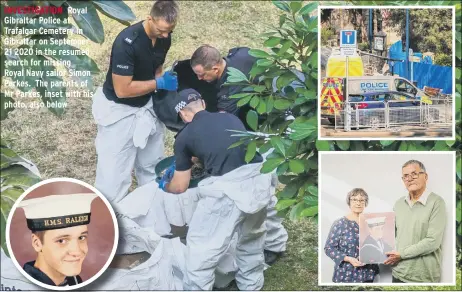  ??  ?? INVESTIGAT­ION Royal Gibraltar Police at Trafalgar Cemetery in Gibraltar on September 21 2020 in the resumed search for missing
Royal Navy sailor Simon Parkes. The parents of Mr Parkes, inset with his photo, also below