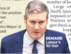  ??  ?? DEMAND Labour’s Sir Keir