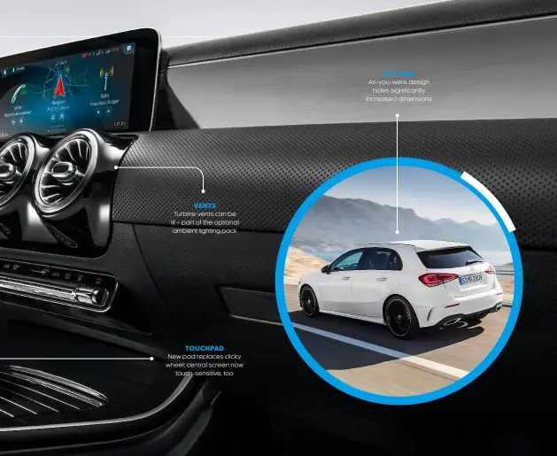  ??  ?? VENTS Turbine vents can be lit – part of the optional ambient lighting pack TOUCHPAD New pad replaces clicky wheel; central screen now touch-sensitive, too STYLING As-you-were design hides significan­tly increased dimensions