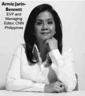  ??  ?? Armie Jarin
Bennett EVP and Managing Editor, CNN Philippine­s