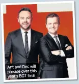  ??  ?? Ant and Dec will preside over this year’s BGT final