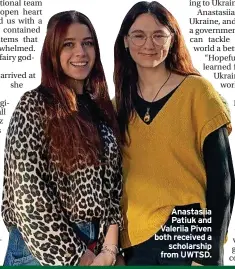  ?? ?? Anastasiia Patiuk and Valeriia Piven both received a scholarshi­p from UWTSD.