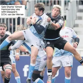  ??  ?? Sale Sharks’ Simon Hammersley vies with Glasgow’s D.T.H. van der Merwe