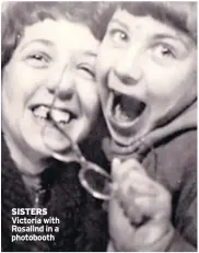  ??  ?? SISTERS Victoria with Rosalind in a photobooth
Stanley & Helen