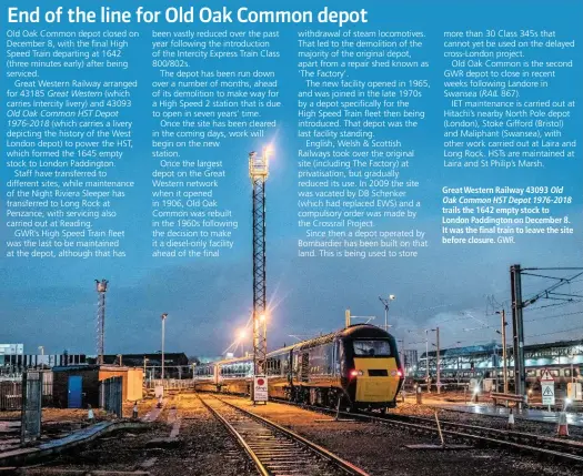  ?? GWR. ?? Great Western Railway 43093 Old Oak Common HST Depot 1976-2018 trails the 1642 empty stock to London Paddington on December 8. It was the final train to leave the site before closure.