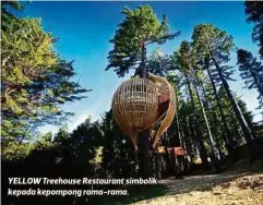  ??  ?? YELLOW Treehouse Restaurant simbolik kepada kepompong rama-rama.