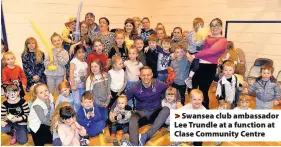  ??  ?? > Swansea club ambassador Lee Trundle at a function at Clase Community Centre