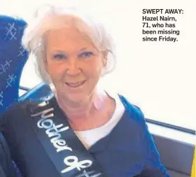  ?? ?? SWEPT AWAY: Hazel Nairn, 71, who has been missing since Friday.