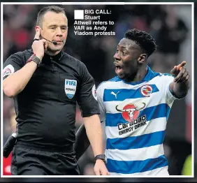  ??  ?? BIG CALL: Stuart Attwell refers to VAR as Andy Yiadom protests