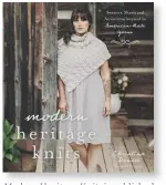  ??  ?? Modern Heritage Knits is published by Page Street Publishing, priced £16.99. Available to order in the UK from www.melia.co.uk or from
www.amazon.co.uk