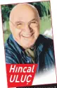  ??  ?? Hıncal ULUÇ
HINCAL’IN YERİ