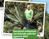  ??  ?? Succulent enthusiast Jan Kolendo with the agave in 2007
