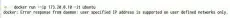  ??  ?? Figure 9: Error while assigning the IP address to a container within the default Docker networks